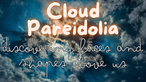 Cloud Pareidolia: Discovering Faces and Shapes above us - 2