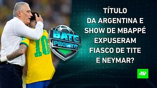 Neymar e Tite saem MENORES da Copa do Mundo após TÍTULO da Argentina e SHOW de Mbappé? | BATE-PRONTO