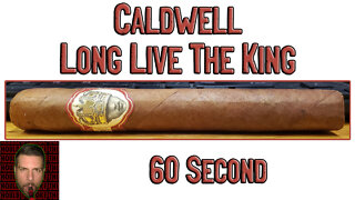 60 SECOND CIGAR REVIEW - Caldwell Long Live The King - Should I Smoke This