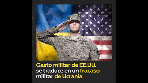 El inservible gasto económico de EE.UU. en ayuda militar a Ucrania