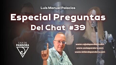 Especial Preguntas Del Chat #39 con Luis Manuel Palacios Gutiérrez