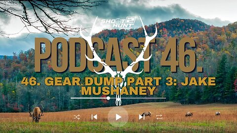 Shoot2Hunt Podcast Episode 46: Gear Dump Part 3: Jake Mushaney