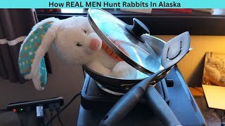 How Real Men Hunt Rabbits In Alaska