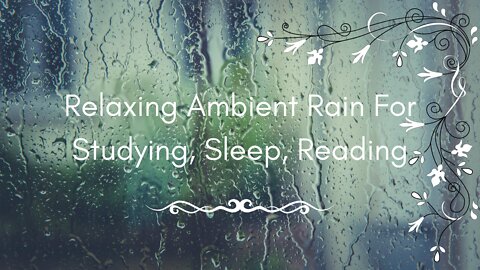 Relaxing Ambient Rain For Studying, Sleeping, Reading
