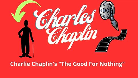 CHARLIE CHAPLIN'S THE GOOD FOR NOTHING 1914