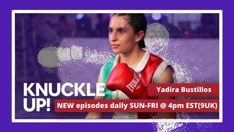 Yadira Bustillos | Knuckle Up with Mike and Cedric | Talkin Fight