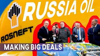 Russia Big Oil Making Super Deals