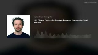 131. Change Career, Get Inspired, Become a Homeopath - Mani Norland