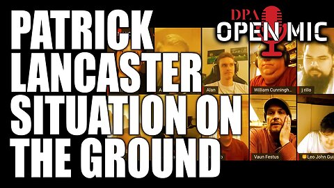 Patrick Lancaster & the situation on the ground | DPA Open Mic