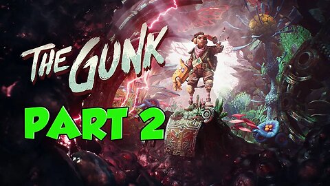 the gunk | the gunk gameplay no commentary | the gunk walkthrough