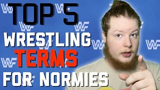 TOP 5 WRESTLING TERMS FOR NORMIES