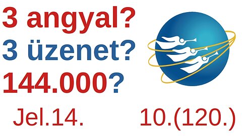 3 angyal - 3 üzenet + 144.000 - Jelenések 14. fejezet / A Bibliáról - érthetően - 120. rész