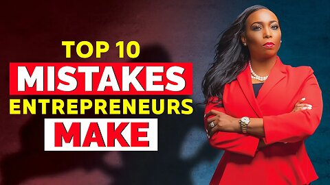 10 MISTAKES Entrepreneurs, CEOs & Managers Make That Result In The Business Failing