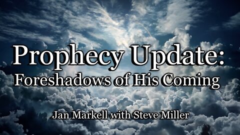 Prophecy Update: Foreshadows of His Coming