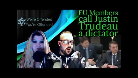 Ep#98 EU Members call Justin Trudeau a dictator | We’re Offended You’re Offended PodCast