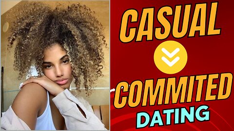 How To Navigate The Transition From Casual Dating To A Committed Relationship
