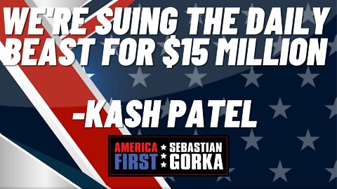 We're suing the Daily Beast for $15 million. Kash Patel with Sebastian Gorka on AMERICA First