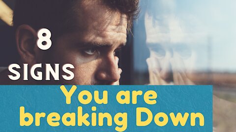 8 Signs You're Mentally Breaking Down and how to avoid them.