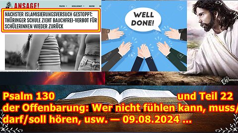 Psalm 130 und Teil 22 der Offenbarung: Wer nicht fühlen kann, muss/darf/soll hören, usw. — 09.08.24