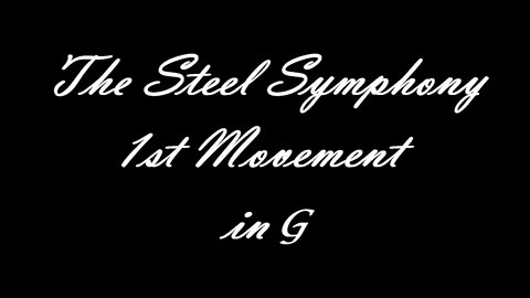 The Steel Symphony 1st Movement in G