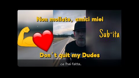 Non mollate amici miei! Don't Quit My dudes