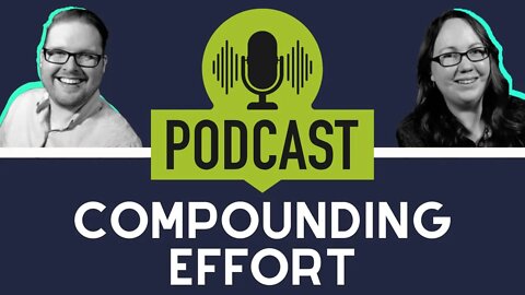 The Power of Compounding Effort Ep 139