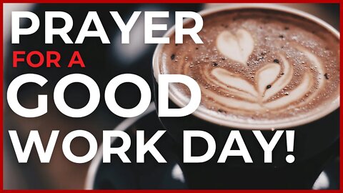 Prayer for a Good Work Day | Powerful Prayer for a Calm Day at Work