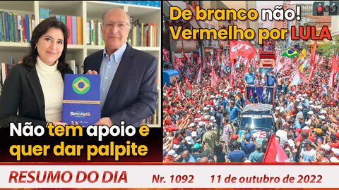 Não tem apoio e quer dar palpite. De branco não! Vermelho por Lula - Resumo do Dia Nº1092 - 11/10/22