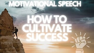 HOW TO CULTIVATE SUCCESS!!
