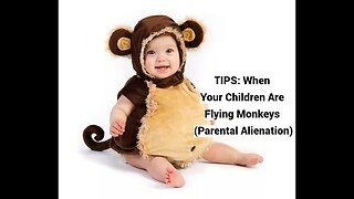 TIPS: When Your Children Are Flying Monkeys (Parental Alienation)