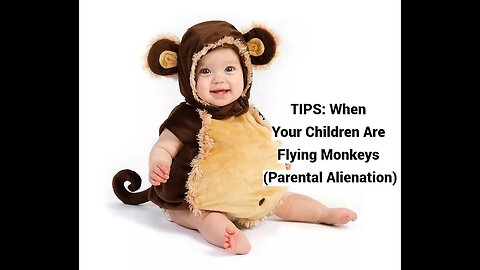 TIPS: When Your Children Are Flying Monkeys (Parental Alienation)
