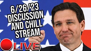 Live Discussion And Chill Stream [6/26/2023]