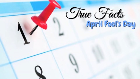 True facts about April Fool's Day
