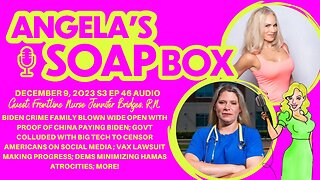 ANGELA'S SOAP BOX - December 9, 2023 S3 E46 AUDIO - Guest: Frontline Nurse Jennifer Bridges