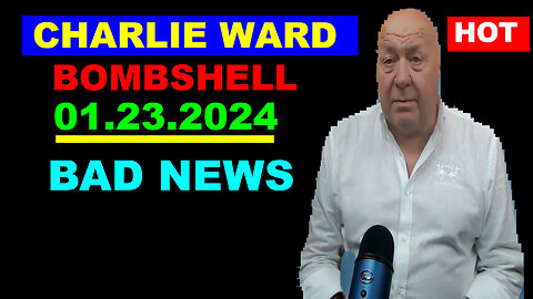 A Warning For Charlie Ward Bombshell 01.23.2024: BAD NEWS