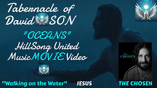 "OCEANS,Where Feet May Fail" HILLSONG UNITED SONGS, MusicMovie Story THE CHOSEN "Walking on Water"