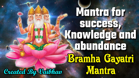 Mantra for success, Knowledge and abundance - Bramha Gayatri Mantra