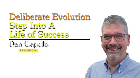 Deliberate Evolution: A Conversation with Dan Capello on Personal Growth and Success | Ep 91