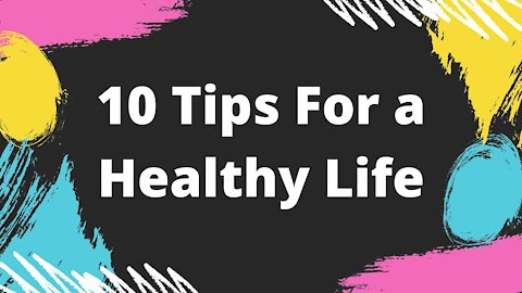 10 Tips For a Healthy Life