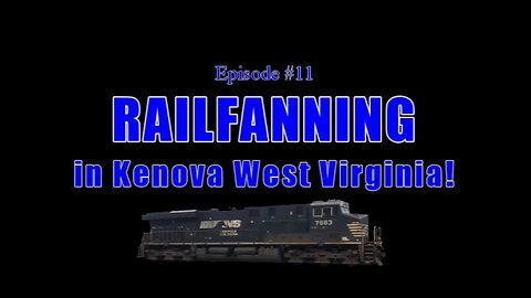 Ep. 11: Watching some trains! Railfanning in Kenova, West Virginia