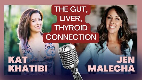 The Gut, Liver, Thyroid Connection with Jenn Malecha