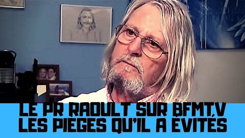 Le Professeur Didier Raoult sur BFMTV, les pièges tendus qu’il a évités