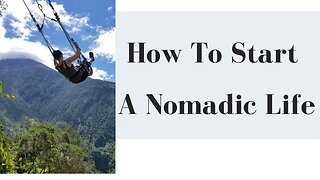 How To Start Your Nomadic Journey + How I Make Money Online.