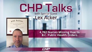 CHP Talks: Lex Acker—4,762 Nurses Missing Due to B.C. Public Health Orders