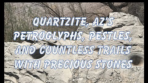 Quartzite Arizona: Precious Gems and Metals, Petroglyphs and pervasive trails