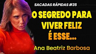 Ana Beatriz Barbosa | O REAL SEGREDO PARA A FELICIDADE | Sacadas Rápidas #035