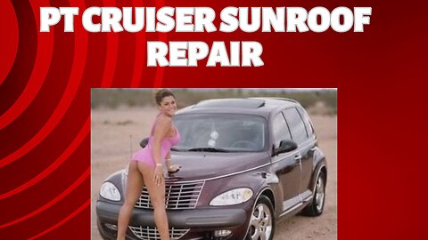 pt crusier sunroof repair