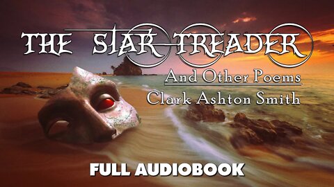 The Star-Treader and Other Poems - Clark Ashton Smith full audiobook with text