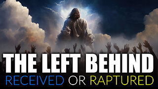 The Left Behind - Rewarded vs. Raptured