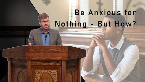 Be Anxious for Nothing - But How?